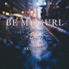 BE MY GURL