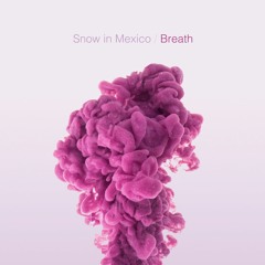 Snow In Mexico - Breath