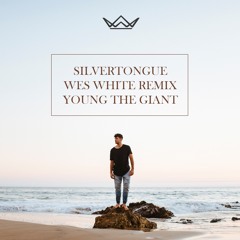 Silvertongue (Wes White Remix) - Young the Giant