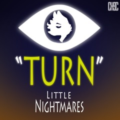 LITTLE NIGHTMARES SONG - "Turn" by CK9C