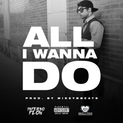 All I Wanna Do Prod. By MikeyBbeats