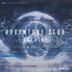 Adventure Club - Breathe feat. SONDAR (Indiginis Remix)