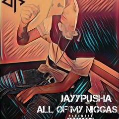JayyPusha - All Of My Niggas