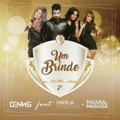 Dennis Feat Marília Mendonça + Maiara E Maraisa   Um Brinde (Audio Lyric)