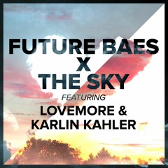 Future Baes X The Sky (feat. LoveMore & Karlin Kahler)