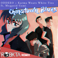 ODDEEO + Karma Wears White Ties + Megpoid Gumi - Chinatown Blues (RoBKTA Remix)