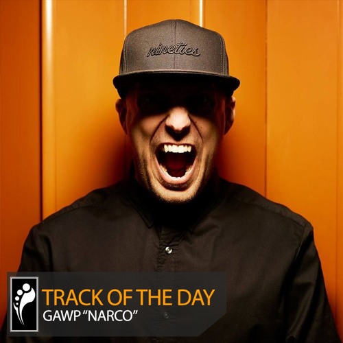 Track of the Day: GAWP “Narco”