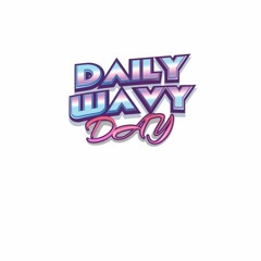 DAILY WAVY DAY PLAYLIST