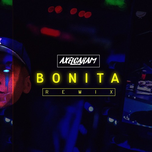 AXEL CARAM - BONITA [Remix]
