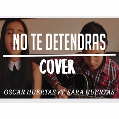 No te detendras (You won't relent) - Oscar Huertas Ft. Sara Huertas