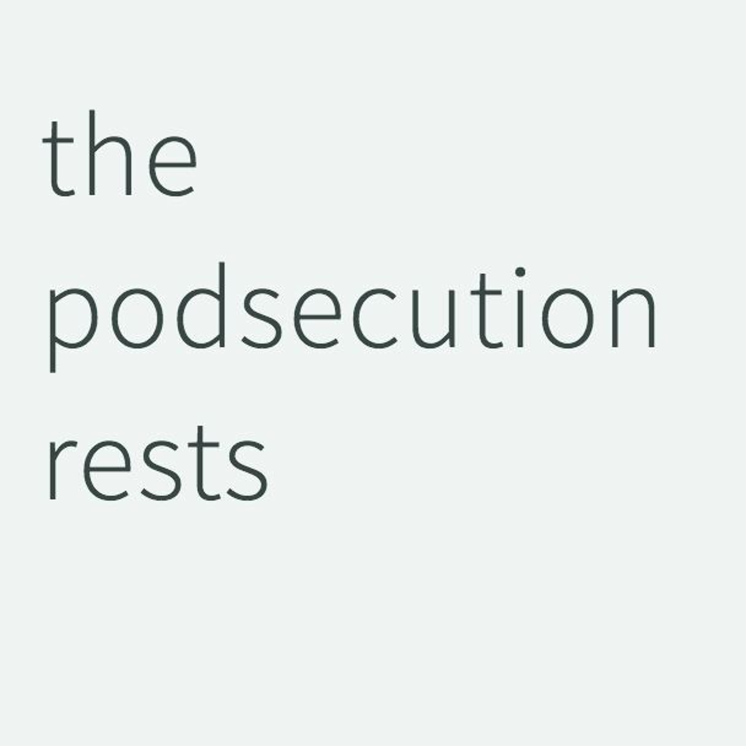The Podsecution Rests- Episode 1
