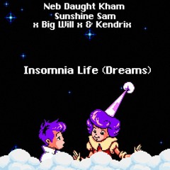 Insomnia Life (Dreams)(ft. Sunshine Sam) prod. x Big Will x & Kendrix