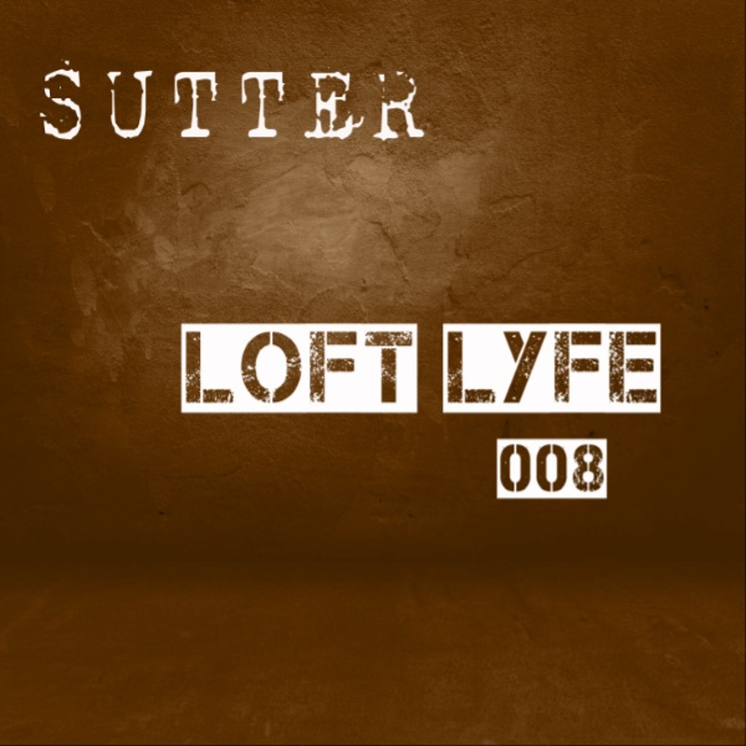 Sutter - Loft Lyfe - 008 episode artwork