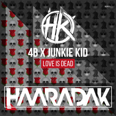 4B X Junkie Kid - Love Is Dead (Haaradak Edit)FREE DL BUY