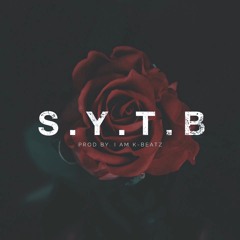 S.Y.T.B (Prod By. I Am K-Beatz)
