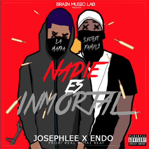 Nadie Es Inmortal - Josephlee "La Mafia" x Endo "SecretFamily"