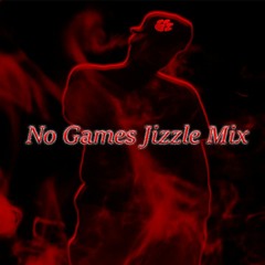 No Games Jizzle Mix