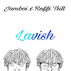 Lavish - Jamboi X ROFFITRILL (Prod. RoffiTrill)