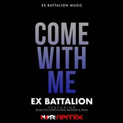 Come With Me (N4VR! Remix) - Ex Battalion Feat. Bosx1ne, Flow-G, King Badger & JRoa