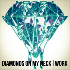Diamonds On My Neck | Work