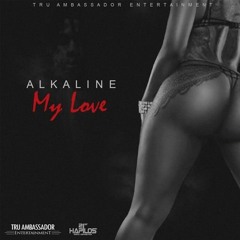 Alkaline - My Love (Tru Ambassador Music) - 2017 @GazaPriiinceEnt