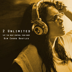 2Unlimited - Let the beat control your body (Dim Chord Bootleg)