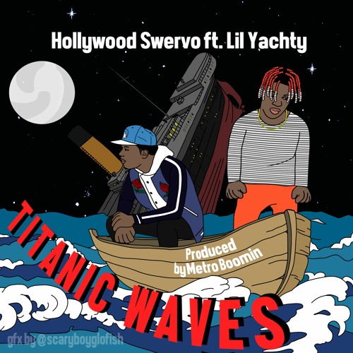 Hollywood Swervo Ft Lil Yachty - Titanic Waves | FREE DOWNLOAD