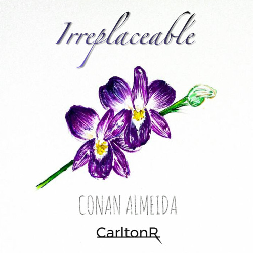 Irreplaceable - Conan Almeida, CarltonR