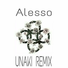 Alesso (i Wanna Know) - Unaki Remix