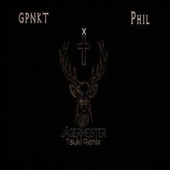GPNKT (feat. Phil) - Jägermeister X Tsukimuzik (Hard Trap Remix)(free Download)