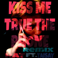 Kiss Me True The Phone - remix
