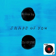 Ed Sheeran - Shape of you (DJ EFZEE Remix)