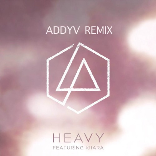 Linkin Park - Heavy ft Kiiara(ADDYV REMIX)(Supported by Linkin Park)