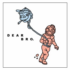 Dear Bro