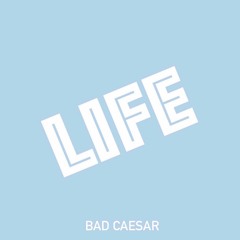 Bad Caesar - LIFE