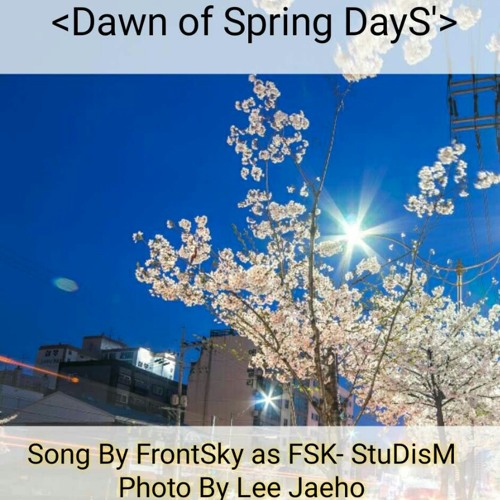 Dawn of Spring DayS' - FrontSky as FSK- StuDisM