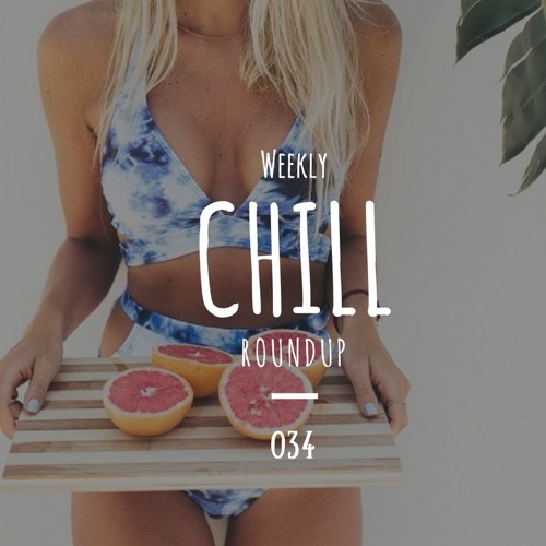 Weekly Chill roundup ● 034