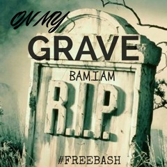 On My Grave ft. #FreeBash