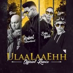 Ulaa Laa Ehh - Baby Rasta Ft Alexio La Bestia, Lyan El Palabrial, Rubiel