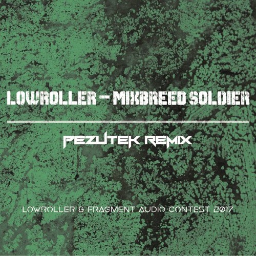 Lowroller - Mixbreed Soldier (Pezutek Remix)