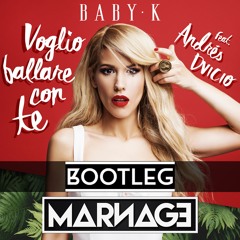 Baby K - Voglio Ballare Con Te  Ft. Andrés Dvicio (MARNAGE BOOTLEG) "FREE DL" click buy