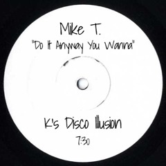 Mike T.  "Do It Anyway You Wanna" (K's Disco Illusion)