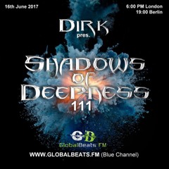 Dirk pres. Shadows Of Deepness 111 (16th June 2017) on Globalbeats.FM [Blue Channel]