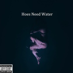 Hoes Need Water (Explicit)