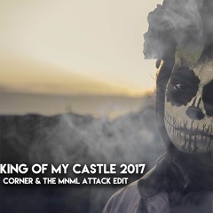 King Of My Castle 2017 (Corner & The MNML Attack Edit) [ free download ]