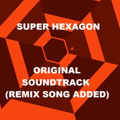SUPER HEXAGON - ORIGINAL SOUNDTRACK (Remix Song Added)