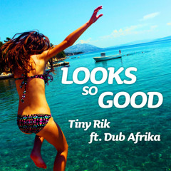Tiny Rik ft. Dub Afrika - Looks So Good