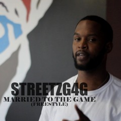 StreetzG4G - Married To The Game FREESTYLE