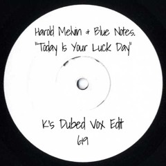 H. Melvin & The Blue Notes - "Today Is Your Lucky Day" (K's Dubed Vox Edit)