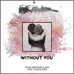 Royal Brothers x SHIV (feat. Tyler & Ryan) - Without You